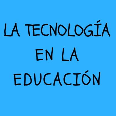 LA TECNOLOGÍA EN LA EDUCACIÓN LA TECNOLOGÍA EN LA EDUCACIÓN