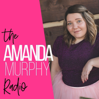 Amanda Murphy Radio | Empowerment | Body Image | Anti-diet | Intuitive Eating | Mindset | Self-Care | Self-Love | Confidence podcast