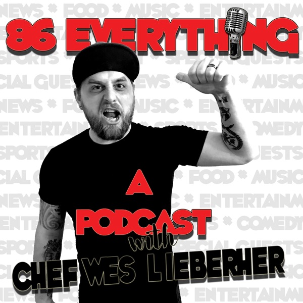 86 EVERYTHING: A PODCAST WITH CHEF WES LIEBERHER | Ximalaya ...