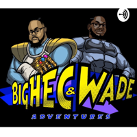 BigHec & Wade Adventures podcast