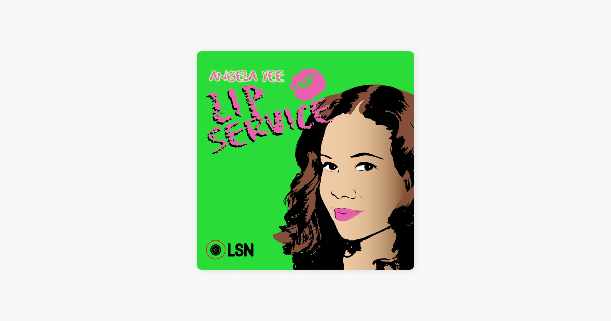 Angela Yee S Lip Service On Apple Podcasts