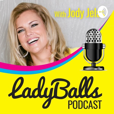 LadyBalls™ Podcast with Jody Jelas LadyBalls™ Podcast with Jody Jelas