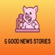 5 Good News Stories : Happiness and Fun