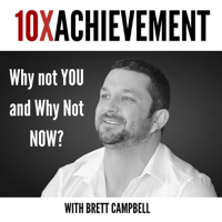 10X Achievement with Brett Campbell podcast