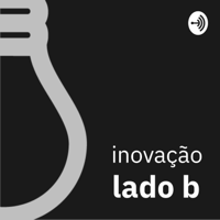 Inovação Lado B podcast
