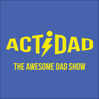 Actidad: The Awesome Dad Show podcast