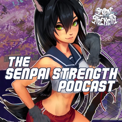 The Senpai Strength Podcast The Senpai Strength Podcast
