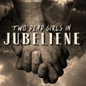 Two Dead Girls in Jubeliene - Ethan Wellin