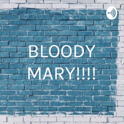 BLOODY MARY!!!!