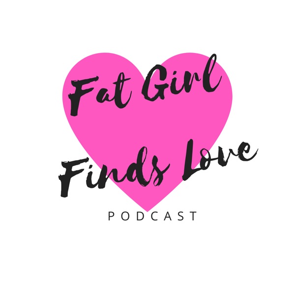 Fat Girl Finds Love podcast show image