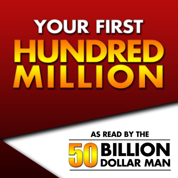 Your First Hundred Million - As Read by the 50 Billion Dollar Man ...