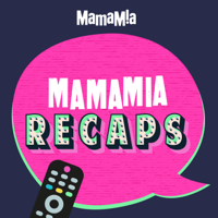 Mamamia Recaps podcast