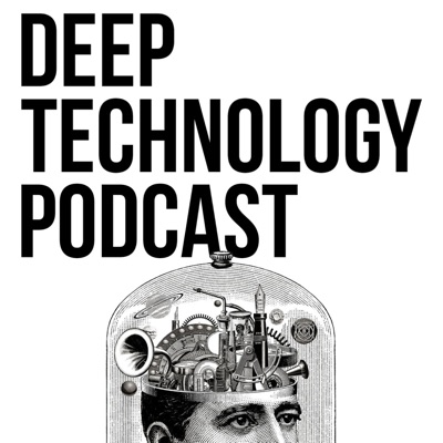 Deep Technology Podcast Deep Technology Podcast
