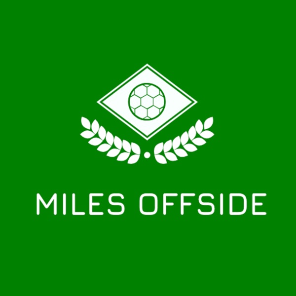 Artwork for Miles Offside: A Soccer/Football Podcast