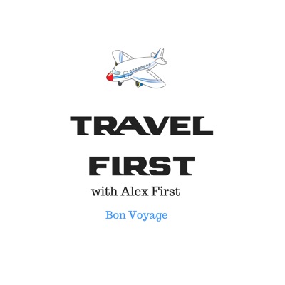 Travel First with Alex First Travel First with Alex First