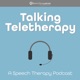 Talking Teletherapy: A Speech Therapy Podcast