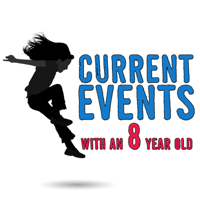 Current Events with an 8 Year Old podcast