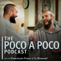 The Poco a Poco Podcast with the Franciscan Friars of the Renewal