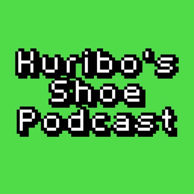 Kuribo's Shoe Podcast Kuribo's Shoe Podcast