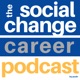 The Social Change Career Podcast