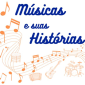 Músicas e suas Histórias - Músicas e Suas Histórias