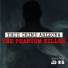 True Crime Arizona: The Phantom Killer artwork