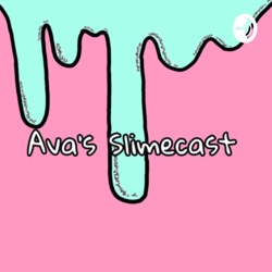 Ava’s Slimecast 