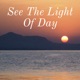 See The Light Of Day