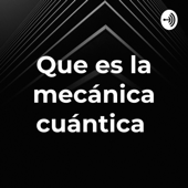 Que es la mecánica cuántica - Moises Daza