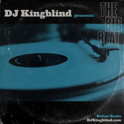The Big Beat- Online Radio Show with DJ Kingblind The Big Beat- Online Radio Show with DJ Kingblind