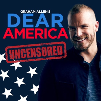 Graham Allen’s Dear America Podcast Graham Allen’s Dear America Podcast