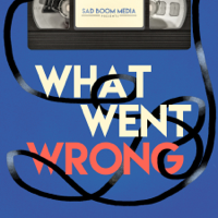 WHAT WENT WRONG podcast