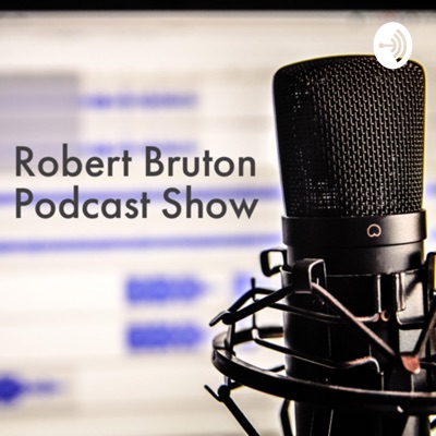 Robert Bruton Podcast Show Robert Bruton Podcast Show