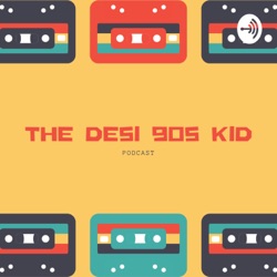 The Desi 90s Kid Podcast