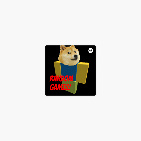 Random Games On Apple Podcasts - hi im doge roblox