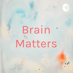 Brain Matters