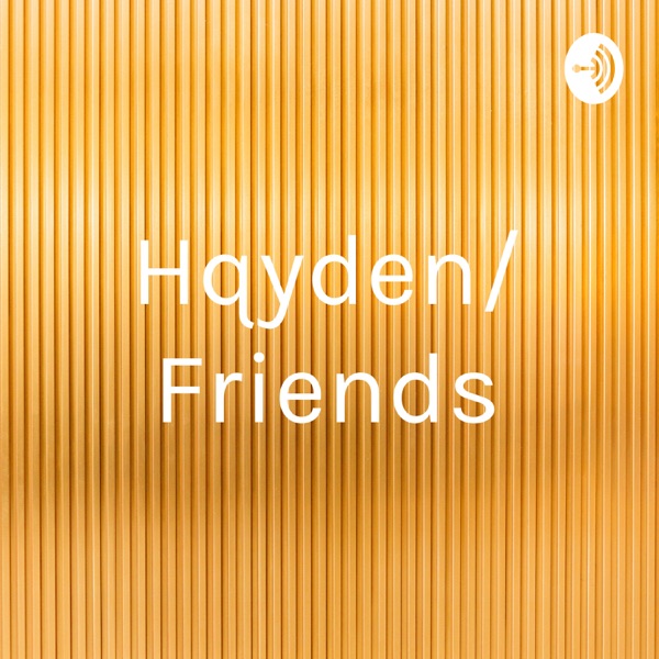 Hqyden/ Friends Artwork