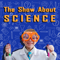 The Show About Science