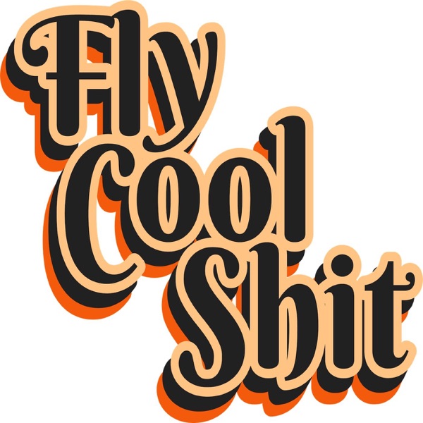 Fly Cool Shit - An Aviation Podcast About Flying Cool Shit Artwork