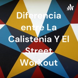 Diferencia entre La Calistenia Y El Street Workout