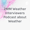 2MM Weather Interviewers Podcast about Weather artwork