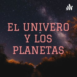 El UNIVERO Y LOS PLANETAS