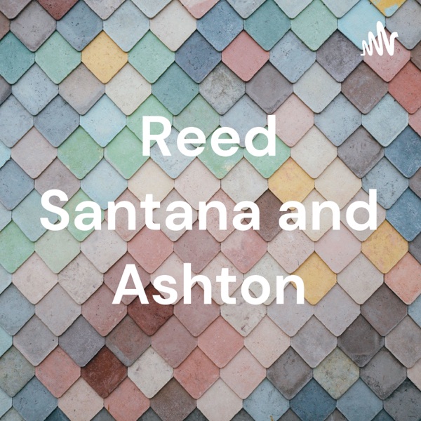 Reed Santana and Ashton Artwork