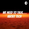We Need to Talk. . . ABOUT TECH artwork