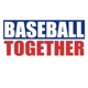 Baseball Together Podcast