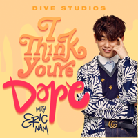 I Think You're Dope w/ Eric Nam