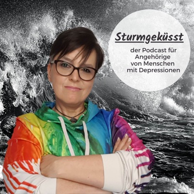 "Sturmgeküsst" der Podcast für Angehörige von Menschen mit Depressionen "Sturmgeküsst" der Podcast für Angehörige von Menschen mit Depressionen