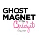 Ghost Magnet with Bridget Marquardt