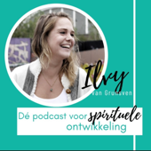 Dé podcast voor spirituele ontwikkeling - Ilvy