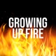 Growing Up Fire